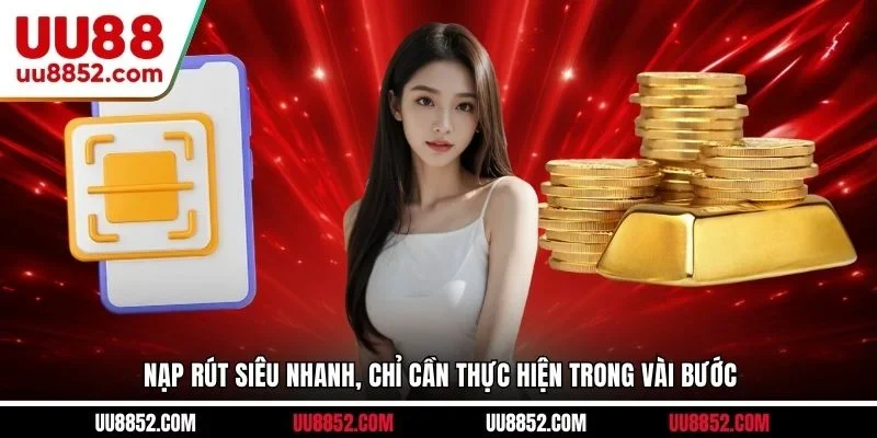 Nạp rút siêu nhanh, chỉ cần thực hiện trong vài bước